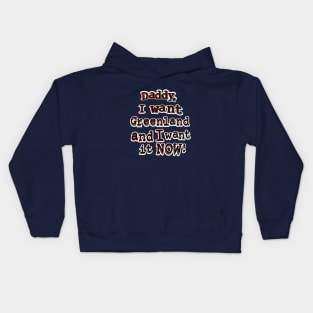 Daddy, I want Greenland and I want it NOW! Kids Hoodie